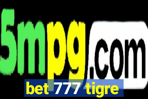 bet 777 tigre